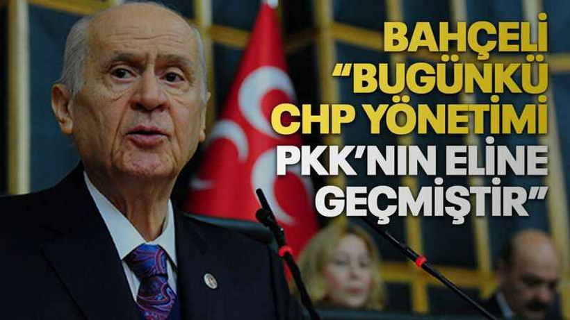 Bahçeli “Bugünkü CHP yönetimi PKK’nın eline geçmiştir”